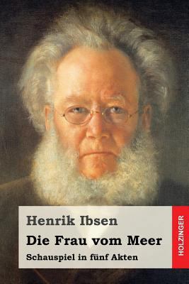 Die Frau vom Meer: Schauspiel in fünf Akten [German] 1523642327 Book Cover