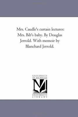 Mrs. Caudle'S Curtain Lectures: Mrs. Bib'S Baby... 1425524427 Book Cover