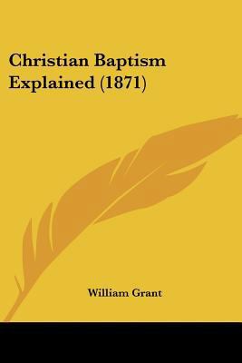 Christian Baptism Explained (1871) 1120176395 Book Cover