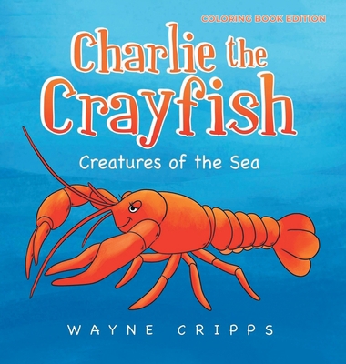 Charlie the Crayfish: Coloring Book Edition 1961416360 Book Cover