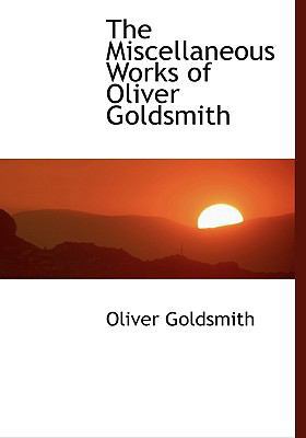 The Miscellaneous Works of Oliver Goldsmith [Large Print] 1115338579 Book Cover