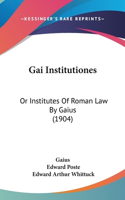 Gai Institutiones: Or Institutes of Roman Law b... 1161820787 Book Cover