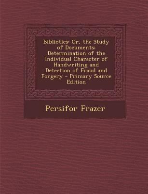 Bibliotics: Or, the Study of Documents; Determi... 1295684977 Book Cover