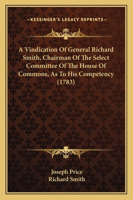 A Vindication Of General Richard Smith, Chairma... 1164555790 Book Cover
