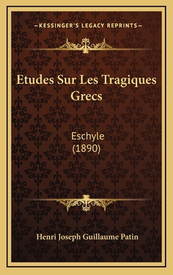 Etudes Sur Les Tragiques Grecs: Eschyle (1890) [French] 1166867935 Book Cover