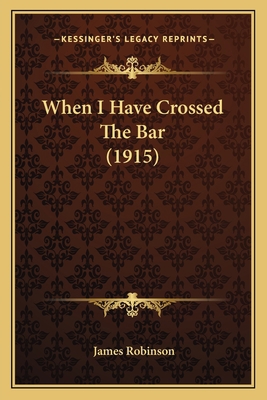 When I Have Crossed The Bar (1915) 1167194381 Book Cover
