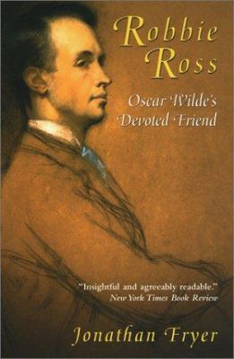 Robbie Ross: Oscar Wilde's Devoted Friend 0786709278 Book Cover