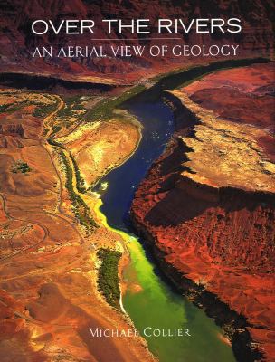 Over the Rivers: An Aerial View of Geology 1931414211 Book Cover