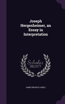 Joseph Hergesheimer, an Essay in Interpretation 135603358X Book Cover