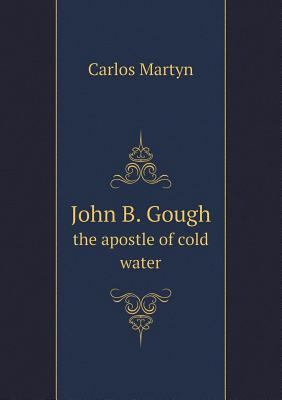 John B. Gough the apostle of cold water 5518619073 Book Cover