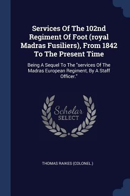 Services Of The 102nd Regiment Of Foot (royal M... 1377293475 Book Cover