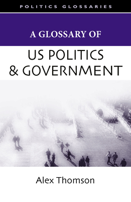 A Glossary of U.S. Politics and Government 0804757291 Book Cover