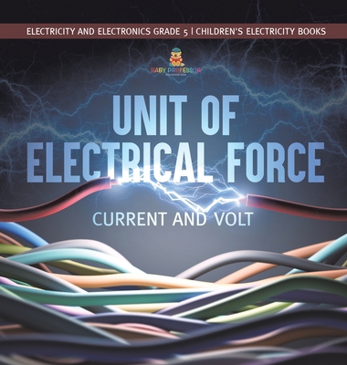 Unit of Electrical Force: Current and Volt Elec... 1541983475 Book Cover