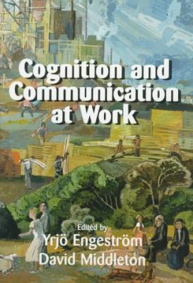 Cognition and Communication at Work 0521441048 Book Cover