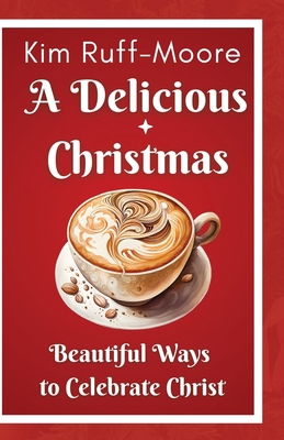 A Delicious Christmas: Beautiful Ways To Celebr...            Book Cover