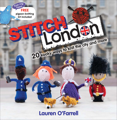 Stitch London: 20 Kooky Ways to Knit the City a... 1446354555 Book Cover