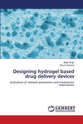 Designing hydrogel based drug delivery devices 6207457153 Book Cover