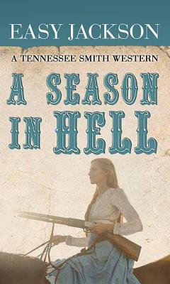 A Season in Hell: A Tennessee Smith Western [Large Print] 1643582682 Book Cover