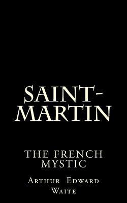 Saint-Martin: The French Mystic: By A.E. Waite 1523744499 Book Cover