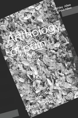 Anthology of Pain: A Book by Two Siblings 1792001878 Book Cover