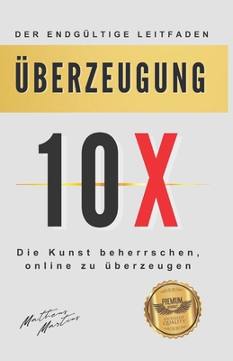 Überzeugung 10X: Die Kunst beherrschen, online ... [German] B0CJL3K9C6 Book Cover