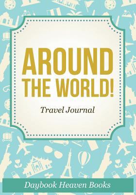 Around The World! Travel Journal 1683230655 Book Cover