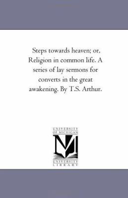 Steps towards Heaven; or, Religion in Common Li... 142554360X Book Cover