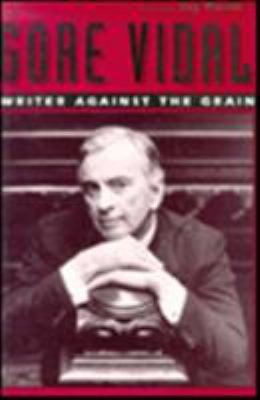 Gore Vidal: Writer Against the Grain 0231072082 Book Cover