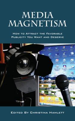 Media Magnetism: How to Attract the Favorable P... 1432786490 Book Cover