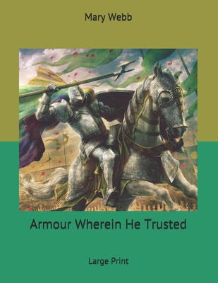 Armour Wherein He Trusted: Large Print 1677752351 Book Cover