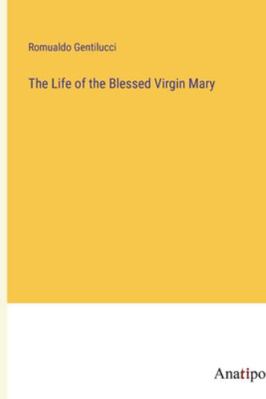 The Life of the Blessed Virgin Mary 3382309378 Book Cover
