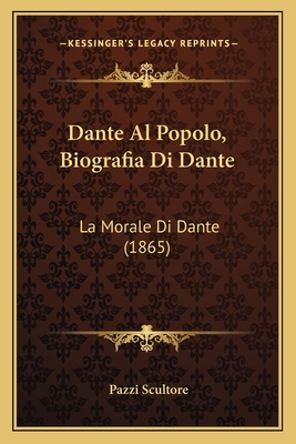 Dante Al Popolo, Biografia Di Dante: La Morale ... [Italian] 1168026318 Book Cover