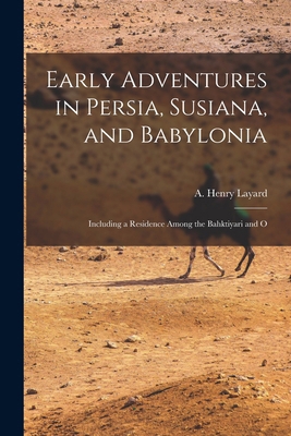 Early Adventures in Persia, Susiana, and Babylo... 1015969011 Book Cover