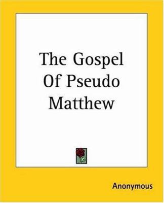 The Gospel Of Pseudo Matthew 1419164384 Book Cover