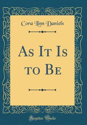 As It Is to Be (Classic Reprint) 1528351800 Book Cover