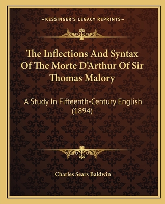 The Inflections And Syntax Of The Morte D'Arthu... 1165595451 Book Cover