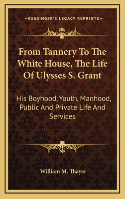 From Tannery to the White House, the Life of Ul... 1164513168 Book Cover