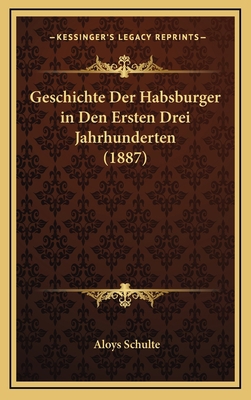 Geschichte Der Habsburger in Den Ersten Drei Ja... [German] 1168526159 Book Cover