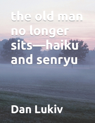 The old man no longer sits-haiku and senryu B09RW7P33D Book Cover