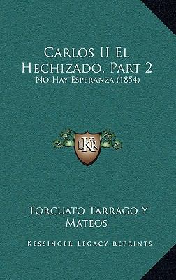 Carlos II El Hechizado, Part 2: No Hay Esperanz... [Spanish] 1168264391 Book Cover