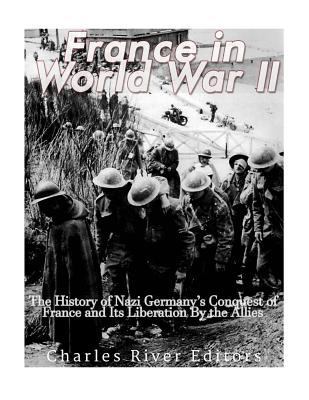France in World War II: The History of Nazi Ger... 1544196202 Book Cover