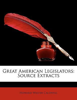 Great American Legislators: Source Extracts 1146991703 Book Cover
