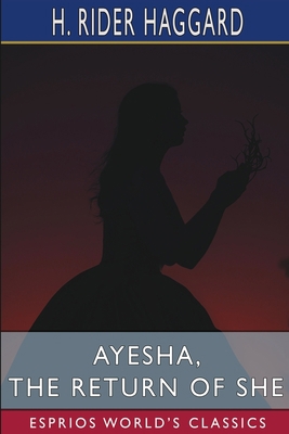 Ayesha, the Return of She (Esprios Classics) 1034958895 Book Cover