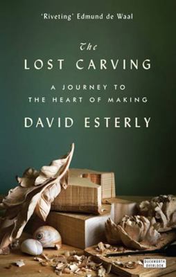 The Lost Carving: A Journey to the Heart of Making 0715649191 Book Cover