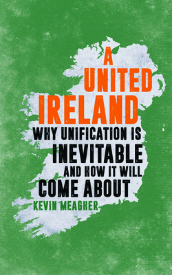A United Ireland: Why Unification in Inevitable... 1785901729 Book Cover