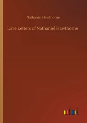 Love Letters of Nathaniel Hawthorne 3752334622 Book Cover