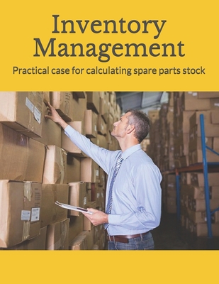 Inventory Management: Practical case for calculating spare parts stock (industrial management) B086PH41KM Book Cover