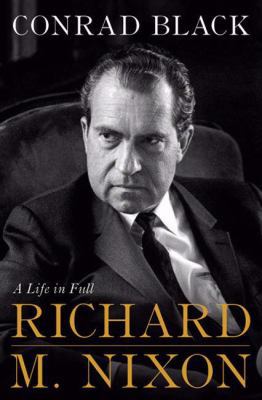 Richard M. Nixon: A Life in Full 1586486748 Book Cover