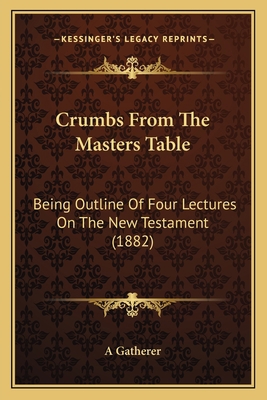 Crumbs From The Masters Table: Being Outline Of... 1166422798 Book Cover