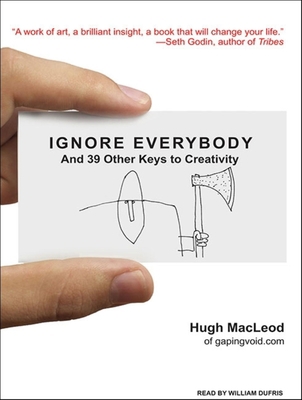 Ignore Everybody: And 39 Other Keys to Creativity 1400113393 Book Cover